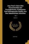 Jean Paul - Jean Paul's Geist Oder Chrestomathie Der Vorzüglichsten, Kräftigsten Und Gelungensten Stellen Aus Den Sämmtlichen Schriften: ... Bd. 2; Volume 5