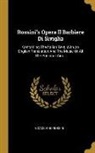 Gioacchino Rossini - Rossini's Opera Il Barbiere Di Siviglia: Containing The Italian Text, With An English Translation And The Music Of All The Principal Airs