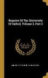Andrew Clark, University Of Oxford - Register Of The University Of Oxford, Volume 2, Part 2