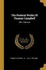 Thomas Campbell, William Alfred Hill - The Poetical Works Of Thomas Campbell: With A Memoir