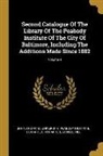 Samuel Hill, John Parker, Johns Hopkins University Peabody Instit - Second Catalogue Of The Library Of The Peabody Institute Of The City Of Baltimore, Including The Additions Made Since 1882; Volume 4