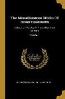 Oliver Goldsmith, Sir James Prior - The Miscellaneous Works Of Oliver Goldsmith: Including A Variety Of Pieces Now First Collected; Volume 1