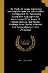 John Carey, Virgil - The Works Of Virgil, Translated Into English Verse, By John Dryden ... An Improved Ed., Containing Many New And Important Corrections Of The Errors Of