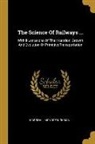 Marshall Monroe Kirkman - The Science Of Railways ...: With Illustrations Of The Inception, Growth And Evolution Of Primitive Transportation