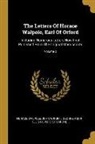Horace Walpole, John Wright, George Agar-Ellis Dover (1st Baron) - The Letters Of Horace Walpole, Earl Of Orford: Including Numerous Letters Now First Published From The Original Manuscripts; Volume 2
