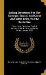 William Gibson, United States Hydrographic Office - Sailing Directions For The Kattegat, Sound, And Great And Little Belts, To The Baltic Sea: Comp. From Danish And Swedish Surveys. Originally Pub. By C