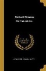 Wilhelm Klatte, Arthur Seidl - Richard Strauss: Eine Charakterskizze