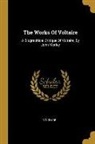Voltaire - The Works Of Voltaire: A Biographical Critique Of Voltaire, By John Morley