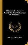 Pierre de Bourdeille Brantôme - Mémoires De Pierre De Bourdeille, Abbé Et Seigneur De Brantôme