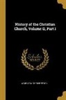 James Craigie Robertson - History of the Christian Church, Volume II, Part I