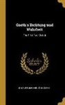 Johann Wolfgang von Goethe - Goeth's Dichtung und Wahrheit: The First Four Books