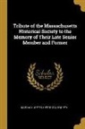 Massachusetts Historical Society - Tribute of the Massachusetts Historical Society to the Memory of Their Late Senior Member and Former
