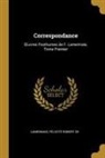 Lamennais Félicité Robert de - Correspondance: OEuvres Posthumes de F. Lamennais, Tome Premier