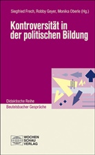 Siegfried Frech, Robby Geyer, Monika Oberle - Kontroversität in der politischen Bildung