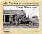 Udo Kandler - Alte Meister der Eisenbahn-Photographie: Horst Obermayer