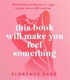 Florence Bark - This Book Will Make You Feel Something