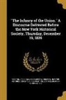 New-York Historical Society, William B. (William Bradford) Reed, Ya Pamphlet Collection (Library of Congr - The Infancy of the Union. A Discourse Delivered Before the New York Historical Society, Thursday, December 19, 1839