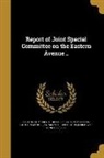 Boston City Council Joint Special Commi, Ya Pamphlet Collection (Library of Congr - Report of Joint Special Committee on the Eastern Avenue