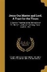 Andrew P. (Andrew Preston) Peabody, Ya Pamphlet Collection (Library of Congr - Jesus Our Master and Lord. A Tract for the Times: A Sermon Preached at the Ordination of Mr. Henry F. Jenks, at Fitchburg, Mass., April 10, 1867