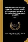 Marshall Jewell, Ya Pamphlet Collection (Library of Congr - The Presidential Campaign. Speech of Governor Jewell, of Connecticut, Delivered at Cooper Institute, September, 11th 1872; Volume 1