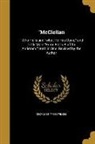 George Wilkes - McClellan: Who He is and what He Has Done, and Little Mac: From Ball's Bluff to Antietam. Both in One. Revised by the Author