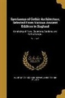 Augustus Pugin, Edward James Willson - Specimens of Gothic Architecture; Selected From Various Ancient Edifices in England: Consisting of Plans, Elevations, Sections, and Parts at Large
