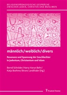 Harry Harun Behr, Katja Boehme, Katja Boehme u a, Harry Harun Behr, Bruno Landthaler, Bernd Schröder - männlich/weiblich/divers - Resonanz und Spannung der Geschlechter in Judentum, Christentum und Islam