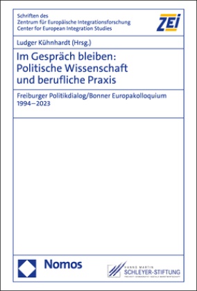 Ludger Kühnhardt - Im Gespräch bleiben: Politische Wissenschaft und berufliche Praxis - Freiburger Politikdialog/Bonner Europakolloquium 1994-2023