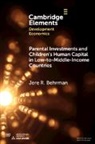 Jere R. Behrman, Jere R. (University of Pennsylvania) Behrman - Parental Investments and Children s Human Capital in Low To Middle