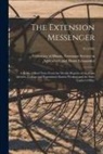 University of Illinois (Urbana-Champa - The Extension Messenger: a Series of Brief Notes From the Weekly Reports of the Farm Advisers, College and Experiment Station Workers and the S