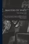 Walter Kellogg Towers - Masters Of Space: Morse and the Telegraph; Thompson and the Cable; Bell and the Telephone; Marconi and the Wireless Telegraph; Carty and