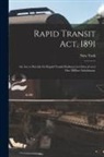 New York (State) - Rapid Transit Act, 1891: an Act to Provide for Rapid Transit Railways in Cities of Over One Million Inhabitants