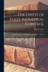 Huntly D. Carter - The Limits of State Industrial Control [microform]: a Symposium on the Present Situation & How to Meet It