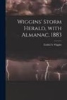 Ezekiel S. (Ezekiel Stone) Wiggins - Wiggins' Storm Herald, With Almanac, 1883 [microform]