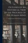 Jean-Antoine-Nicolas de Ca Condorcet - Outlines of an Historical View of the Progress of the Human Mind: Being a Posthumous Work of the Late M. De Condorcet