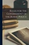 Anonymous - Rules for the Government of the Rural Police [microform]