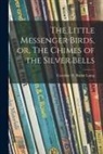 Caroline H. Butler (Caroline H. Laing - The Little Messenger Birds, or, The Chimes of the Silver Bells