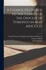 John Strachan, United Church Of England And Ireland - A Charge Delivered to the Clergy of the Diocese of Toronto in May MDCCCLI [microform]