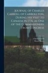 Charles Carroll, Brantz Mayer - Journal of Charles Carroll of Carrollton, During His Visit to Canada in 1776, as One of the Commissioners From Congress [microform]