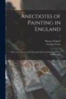 George Vertue, Horace Walpole - Anecdotes of Painting in England: With Some Account of the Principal Artists and Incidental Notes on Other Arts; 2