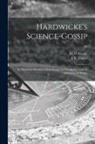 M. C. (Mordecai Cubitt) B. Cooke, J. E. (John Ellor) Taylor - Hardwicke's Science-gossip: an Illustrated Medium of Interchange and Gossip for Students and Lovers of Nature; 22