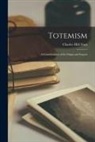 Charles Hill-Tout - Totemism [microform]: a Consideration of Its Origin and Import