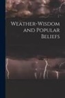 Anonymous - Weather-wisdom and Popular Beliefs [microform]