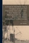 Elias Boudinot - A Star in the West, or, A Humble Attempt to Discover the Long Lost Ten Tribes of Israel, Preparatory to Their Return to Their Beloved City, Jerusalem