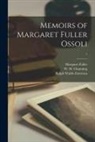 Ralph Waldo Emerson, Margaret Fuller, W. H. (William Henry) Channing - Memoirs of Margaret Fuller Ossoli; 1