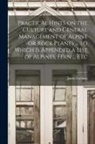 James Lothian - Practical Hints on the Culture and General Management of Alpine or Rock Plants ... to Which is Appended a List of Alpines, Fern ... Etc