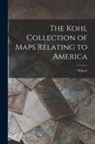 Winsor - The Kohl Collection of Maps Relating to America [microform]