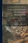 Maurice Walter Brockwell, F. Galleries Inc Kleinberger, Sire&amp;, Osvald Sire&amp;769;n - Catalogue of a Loan Exhibition of Italian Primitives: in Aid of the American War Relief