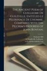Nathaniel Hill, Katherine Isabella Ed Cust, de Deguileville th Cent Guillaume - The Ancient Poem of Guillaume De Guileville, Entitled Le Pe&#768;lerinage De L'homme, Compared With the Pilgrim's Progress of John Bunyan