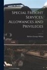Herbert George Wilson - Special Freight Services, Allowances and Privileges; 1
